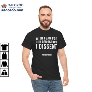 With Fear For Our Democracy I Dissent Shirt