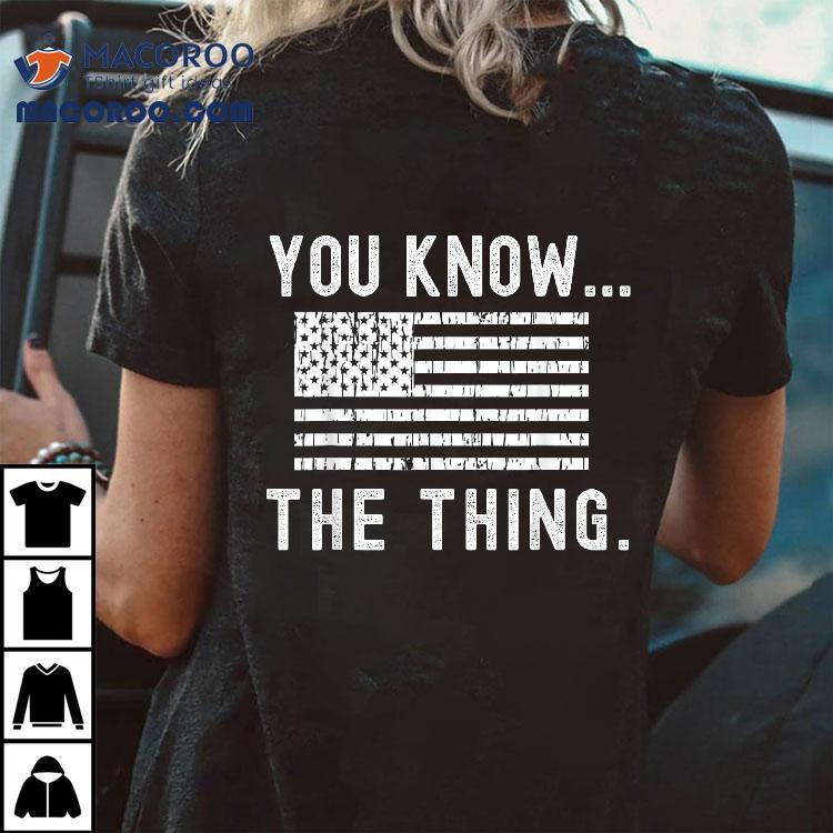 You Know The Thing – Joe Biden Parody Shirt You Know The Thing – Joe Biden Parody Shirt
