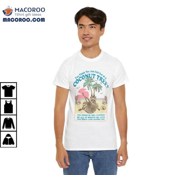 You Think You Just Fell Out Of A Coconut Tree Kamala Harris Shirt