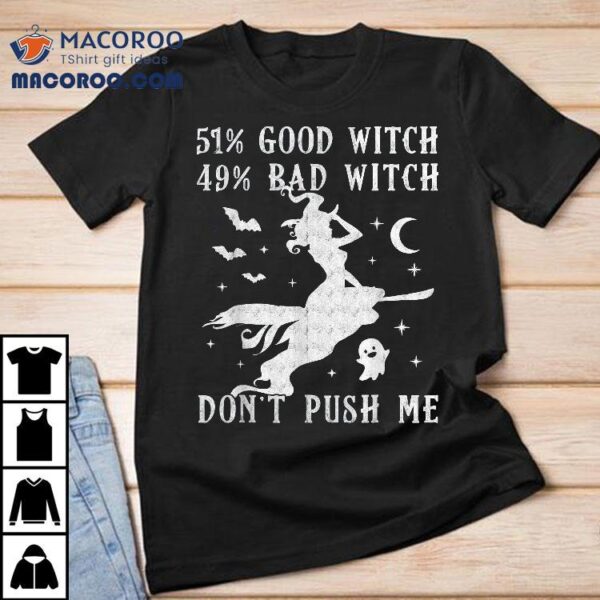 51% Good Witch 49% Bad Don’t Push Me Halloween Shirt