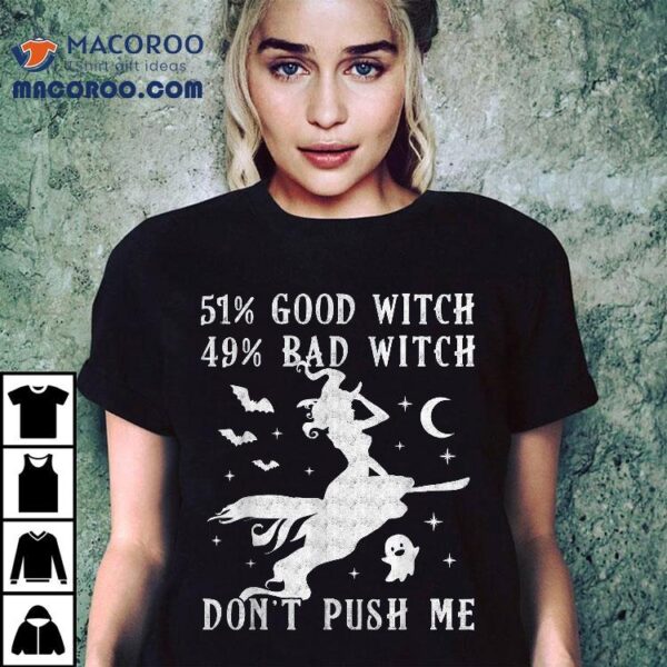 51% Good Witch 49% Bad Don’t Push Me Halloween Shirt