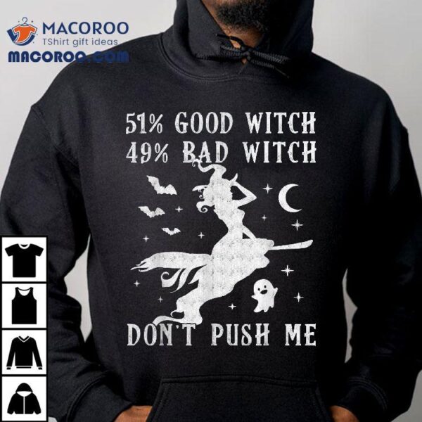 51% Good Witch 49% Bad Don’t Push Me Halloween Shirt