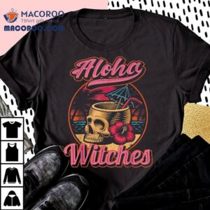 Aloha Witches Shirt Funny Halloween Hawaii Hawaiian Skull