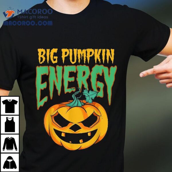 Big Pumpkin Energy Funny Halloween Shirt