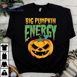 Big Pumpkin Energy Funny Halloween Tshirt