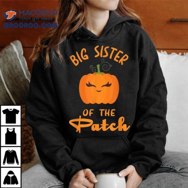 Big Sister Of The Patch Pumpkin As Matching Family Halloween Shirt