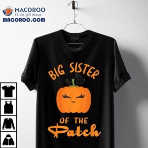 Big Sister Of The Patch Pumpkin As Matching Family Halloween Tshirt