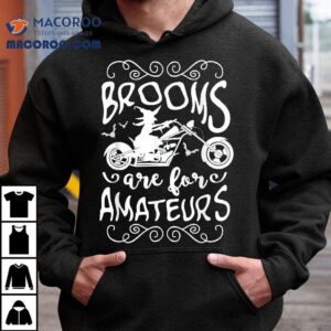 Brooms Are For Amateurs Motorcycle Halloween Witch Shirt