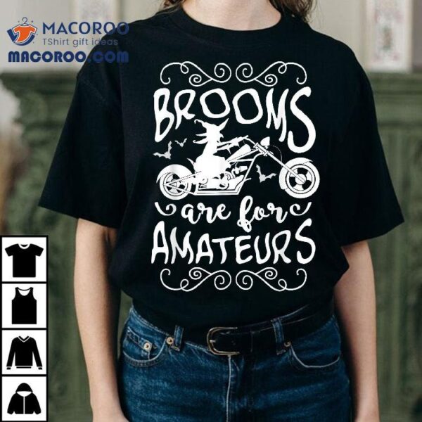 Brooms Are For Amateurs Motorcycle Halloween Witch Shirt