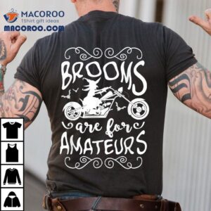 Brooms Are For Amateurs Motorcycle Halloween Witch Tshirt