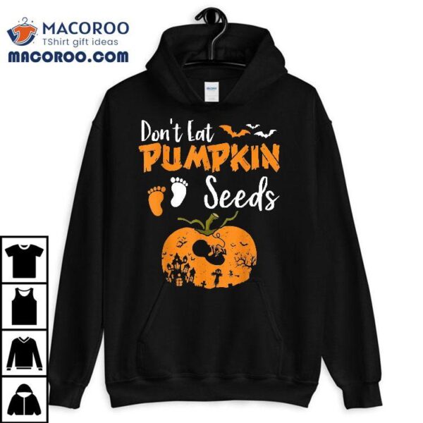 Don’t Eat Pumpkin Seeds Halloween Pregnancy Reveal Mom To Be Shirt