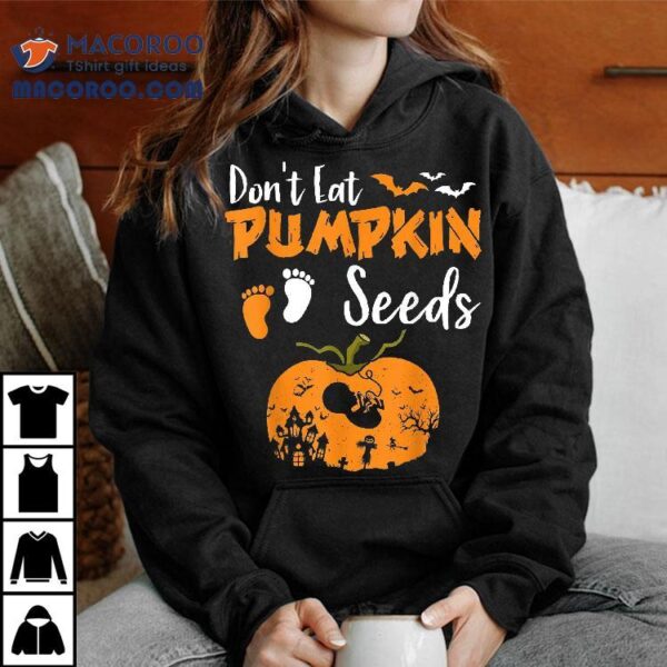 Don’t Eat Pumpkin Seeds Halloween Pregnancy Reveal Mom To Be Shirt