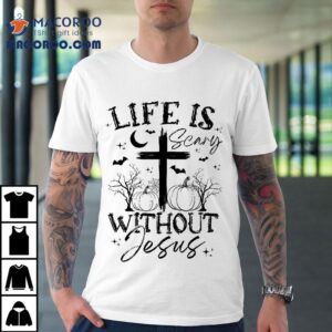 Fall Pumpkin Christian Halloween Life Is Scary Without Jesus Tshirt