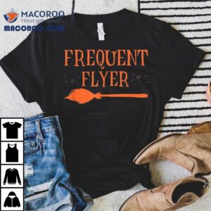 Funny Frequent Flyer Witch Halloween Shirt