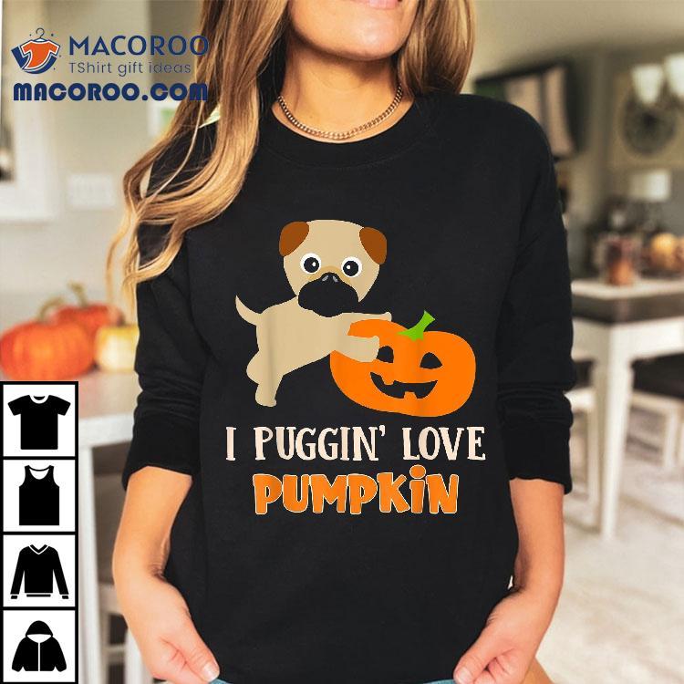 Funny I Puggin’ Love Pumpkin Halloween Pug Puppy Dog Apparel Shirt Funny I Puggin’ Love Pumpkin Halloween Pug Puppy Dog Apparel Shirt