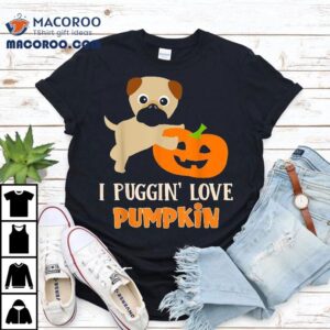 Funny I Puggin' Love Pumpkin Halloween Pug Puppy Dog Apparel Shirt 3 Funny I Puggin Love Pumpkin Halloween Pug Puppy Dog Apparel Tshirt
