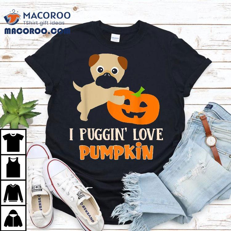 Funny I Puggin’ Love Pumpkin Halloween Pug Puppy Dog Apparel Shirt Funny I Puggin’ Love Pumpkin Halloween Pug Puppy Dog Apparel Shirt