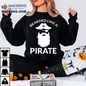 Funny Pirate Quote With Skull For Bearded Halloween Gift Shirt