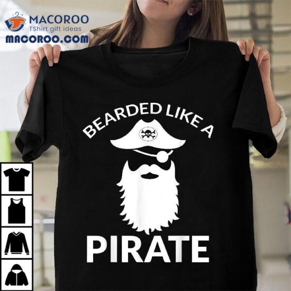 Funny Pirate Quote With Skull For Bearded Halloween Gift Shirt