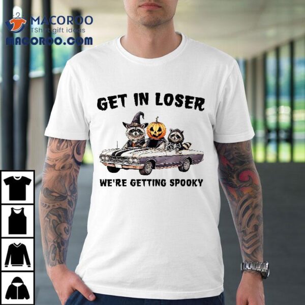 Get In Loser We’re Getting Spooky Funny Halloween Raccoons Shirt