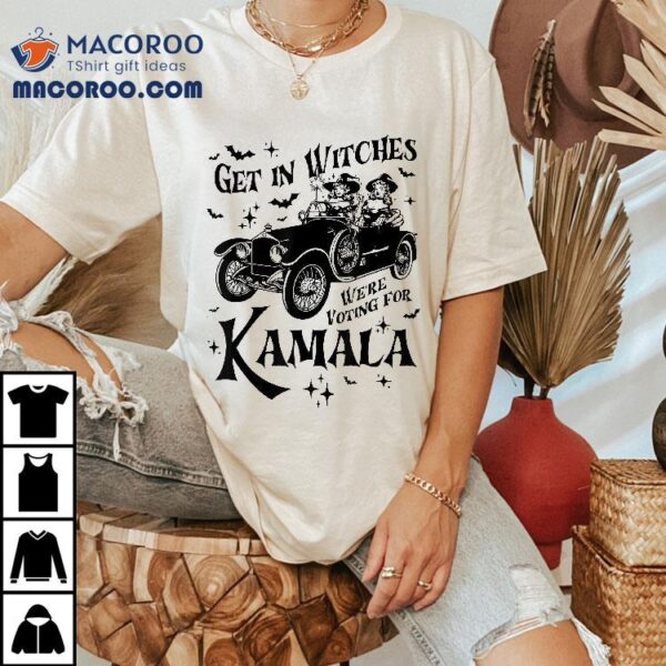 Get In Witches We’re Voting For Kamala Harris Witch 2024 Shirt