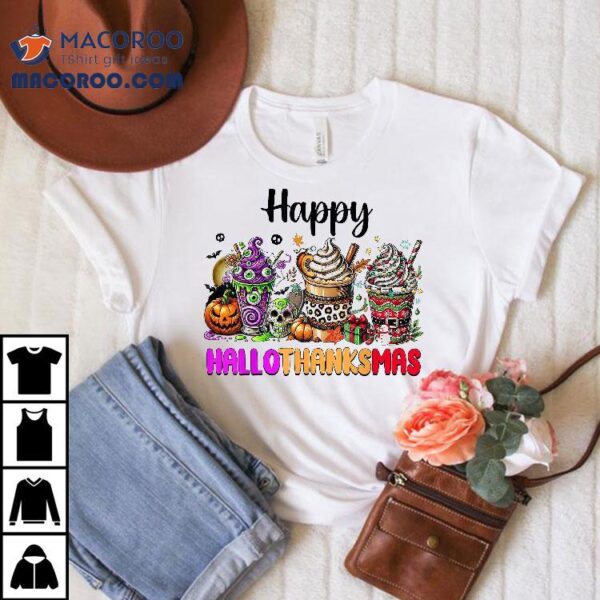 Happy Hallothanksmas Coffee Halloween Thanksgiving Christmas Shirt