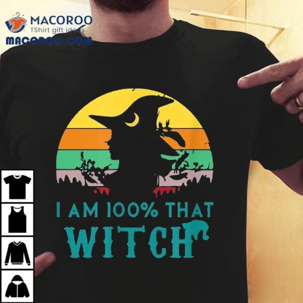 I Am 100% That Witch Halloween Witches Shirt