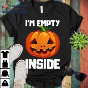 I’m Empty Inside Halloween Pumpkin Shirt