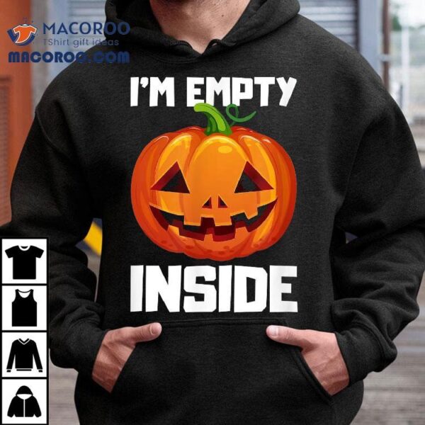 I’m Empty Inside Halloween Pumpkin Shirt