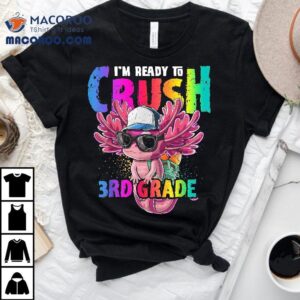 I’m Ready To Crush 3rd Grade Axolotl Back School Girls Shirt