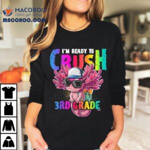 I M Ready To Crush Rd Grade Axolotl Back School Girls Tshirt