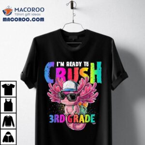 I M Ready To Crush Rd Grade Axolotl Back School Girls Tshirt