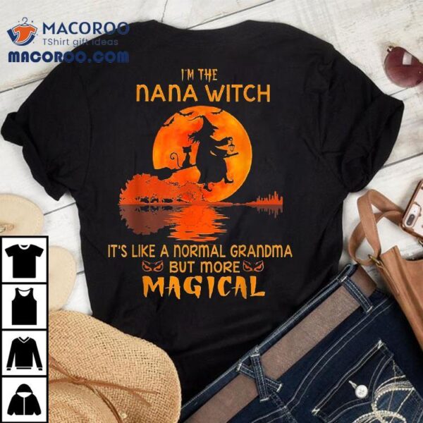 I’m The Nana Witch It’s Like A Normal Grandma But Magical Shirt