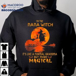 I M The Nana Witch It S Like A Normal Grandma But Magical Tshirt