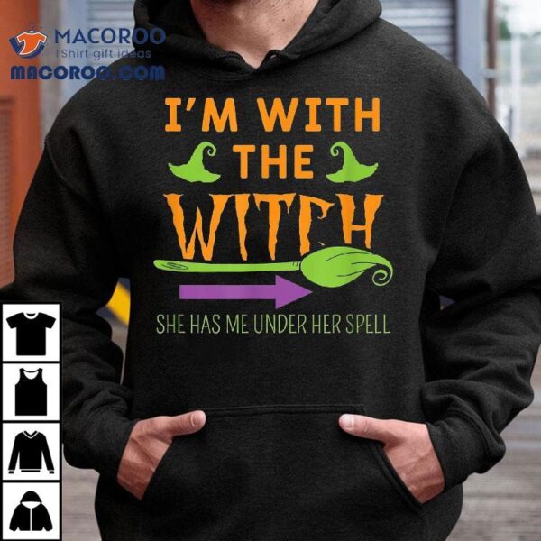 I’m With The Witch She Has Me Under Her Spell – Halloween Shirt