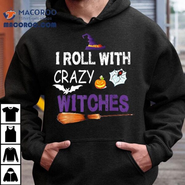 I Roll With Crazy Witches Funny Halloween Witch Shirt