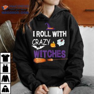 I Roll With Crazy Witches Funny Halloween Witch Shirt