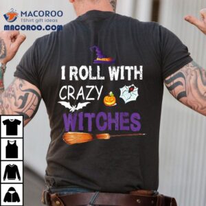 I Roll With Crazy Witches Funny Halloween Witch Tshirt