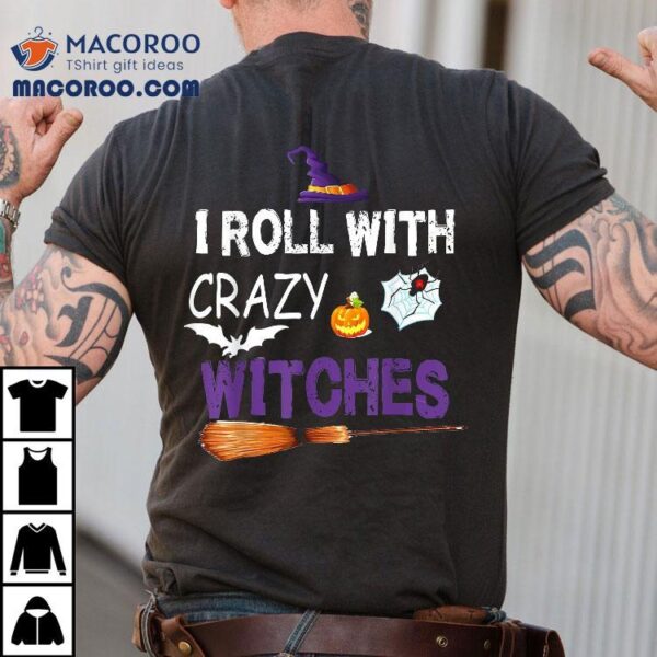 I Roll With Crazy Witches Funny Halloween Witch Shirt