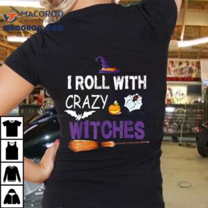 I Roll With Crazy Witches Funny Halloween Witch Tshirt