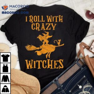 I Roll With Crazy Witches Halloween Witch Shirt