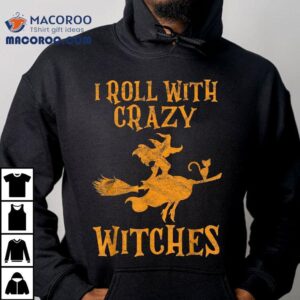 I Roll With Crazy Witches Halloween Witch Tshirt