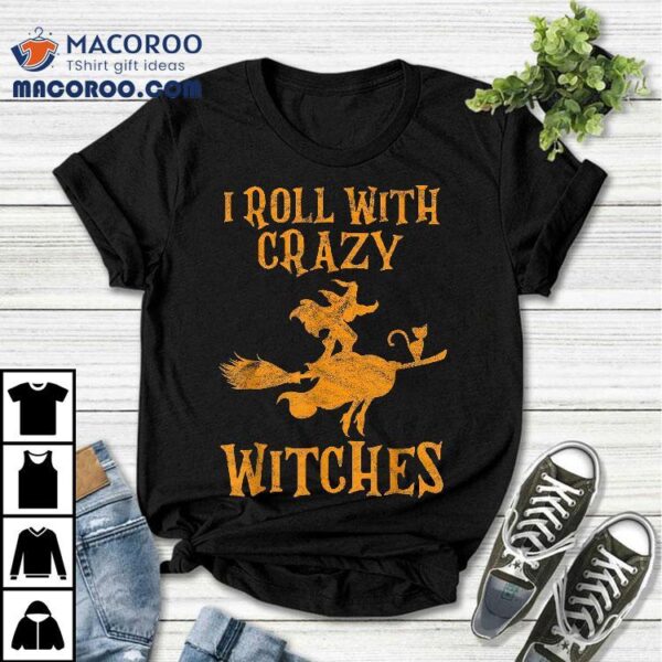 I Roll With Crazy Witches Halloween Witch Shirt