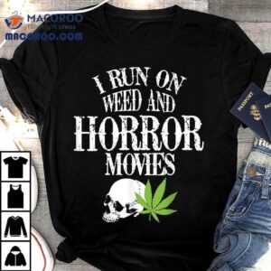 I Run Weed Horror Movies Skull Spooky Halloween Party Shirt