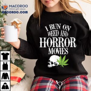 I Run Weed Horror Movies Skull Spooky Halloween Party Tshirt