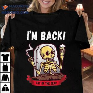 Im Back Day Of The Dead Dia De Los Muertos Halloween Skull Shirt 2 Im Back Day Of The Dead Dia De Los Muertos Halloween Skull Tshirt