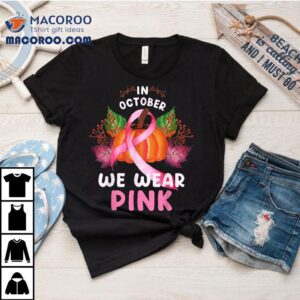 In October We Wear Pink Pumpkin Halloween Breast Cancer Tshirt