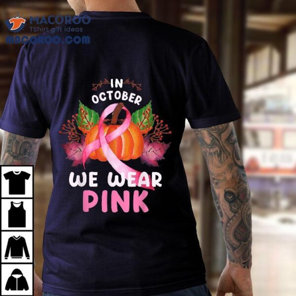 In October We Wear Pink Pumpkin Halloween Breast Cancer Shirt