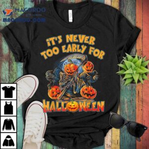 It’s Never Too Early For Halloween Funny Pumpkin Head Shirt