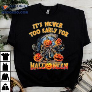 It’s Never Too Early For Halloween Funny Pumpkin Head Shirt